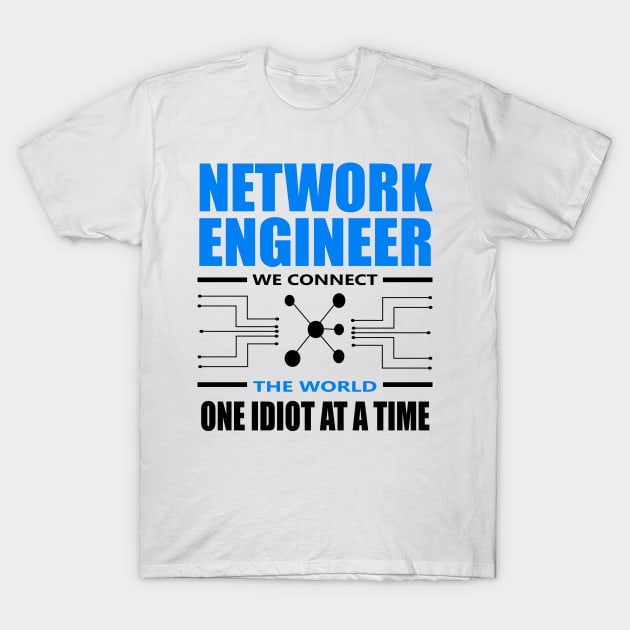 network engineer we connect the world one idiot at a time T-Shirt by illustraa1